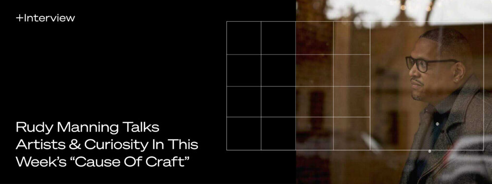 Banner for the episode of Cause of Craft, host John Tilton and Pastilla’s co-founder and creative director, Rudy Manning talks about artists and curiosity