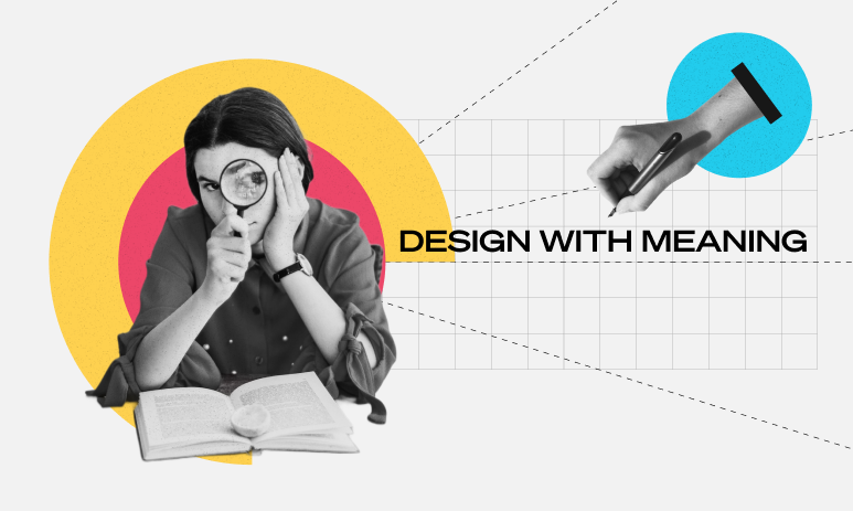 A woman sitting over the books looking through magnifying glass and next to her is a headline "Design with meaning"